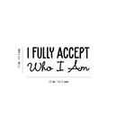 Vinyl Wall Art Decal - I Fully Accept Who I Am - 7" x 25" - Modern Inspirational Positive Self Love Quote Sticker For Home Office Bedroom Living Room Decor 4