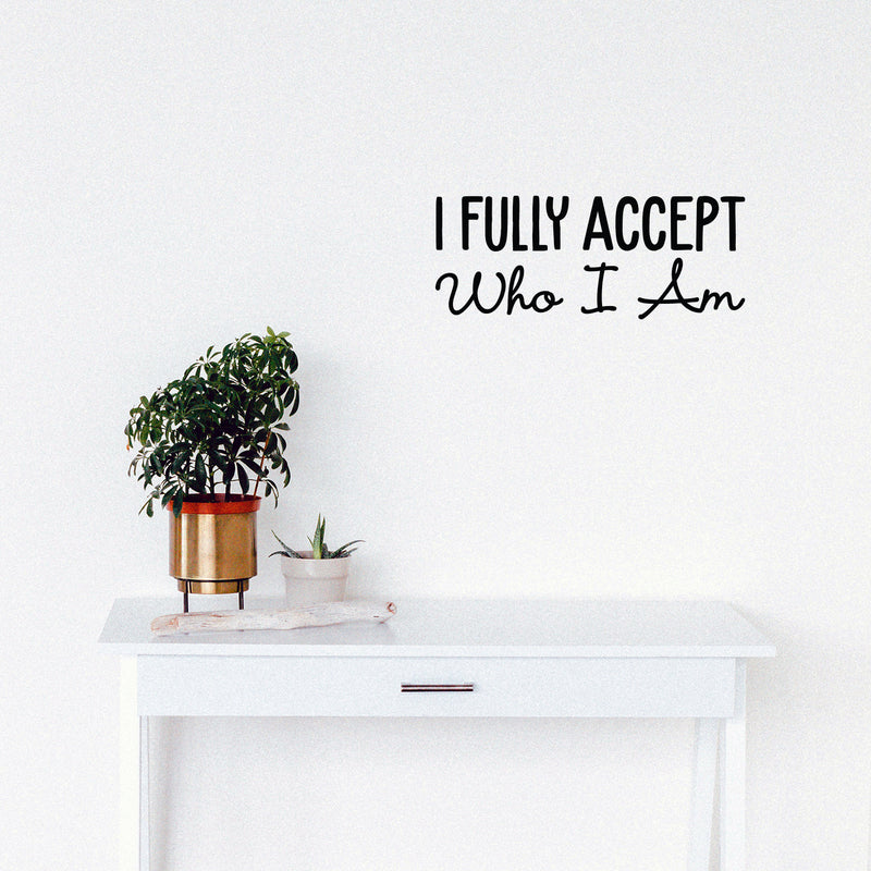 Vinyl Wall Art Decal - I Fully Accept Who I Am - 7" x 25" - Modern Inspirational Positive Self Love Quote Sticker For Home Office Bedroom Living Room Decor 3