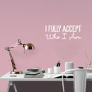 Vinyl Wall Art Decal - I Fully Accept Who I Am - 7" x 25" - Modern Inspirational Positive Self Love Quote Sticker For Home Office Bedroom Living Room Decor 2