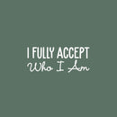 Vinyl Wall Art Decal - I Fully Accept Who I Am - 7" x 25" - Modern Inspirational Positive Self Love Quote Sticker For Home Office Bedroom Living Room Decor 1