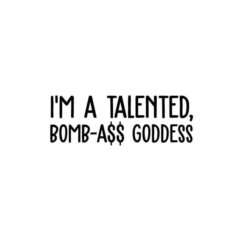 Vinyl Wall Art Decal - I'm A Talented; Bomb-A$$ Goddess - 6" x 25" - Trendy Motivational Sarcasm Quote Sticker For Woman Home Bedroom Living Room Store Work Office Decor 1