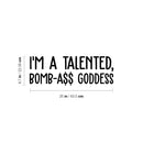Vinyl Wall Art Decal - I'm A Talented; Bomb-A$$ Goddess - 6" x 25" - Trendy Motivational Sarcasm Quote Sticker For Woman Home Bedroom Living Room Store Work Office Decor 4