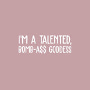 Vinyl Wall Art Decal - I'm A Talented; Bomb-A$$ Goddess - 6" x 25" - Trendy Motivational Sarcasm Quote Sticker For Woman Home Bedroom Living Room Store Work Office Decor 1