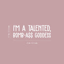 Vinyl Wall Art Decal - I'm A Talented; Bomb-A$$ Goddess - 6" x 25" - Trendy Motivational Sarcasm Quote Sticker For Woman Home Bedroom Living Room Store Work Office Decor 4