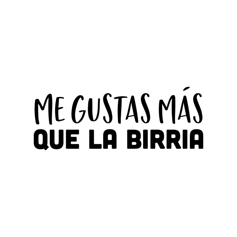 Vinyl Wall Art Decal - Me Gustas Más Que La Birria - 9" x 25" - Fun Sarcastic Adult Mexican Joke Quote Sticker For Home Kitchen Restaurant Coffee Shop Storefront Decor 1