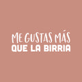 Vinyl Wall Art Decal - Me Gustas Más Que La Birria - 9" x 25" - Fun Sarcastic Adult Mexican Joke Quote Sticker For Home Kitchen Restaurant Coffee Shop Storefront Decor 1