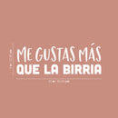 Vinyl Wall Art Decal - Me Gustas Más Que La Birria - 9" x 25" - Fun Sarcastic Adult Mexican Joke Quote Sticker For Home Kitchen Restaurant Coffee Shop Storefront Decor 4