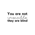 Vinyl Wall Art Decal - You Are Not Invisible They Are Blind - 12. Trendy Inspiring Fun Positive Quote Sticker For Bedroom Closet Bathroom Make Up Mirror Boutique Beauty Saloon Decor 1