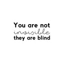 Vinyl Wall Art Decal - You Are Not Invisible They Are Blind - 12.6" x 25" - Trendy Inspiring Fun Positive Quote Sticker For Bedroom Closet Bathroom Make Up Mirror Boutique Beauty Saloon Decor 1