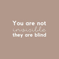 Vinyl Wall Art Decal - You Are Not Invisible They Are Blind - 12.6" x 25" - Trendy Inspiring Fun Positive Quote Sticker For Bedroom Closet Bathroom Make Up Mirror Boutique Beauty Saloon Decor 1