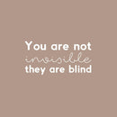 Vinyl Wall Art Decal - You Are Not Invisible They Are Blind - 12.6" x 25" - Trendy Inspiring Fun Positive Quote Sticker For Bedroom Closet Bathroom Make Up Mirror Boutique Beauty Saloon Decor 1