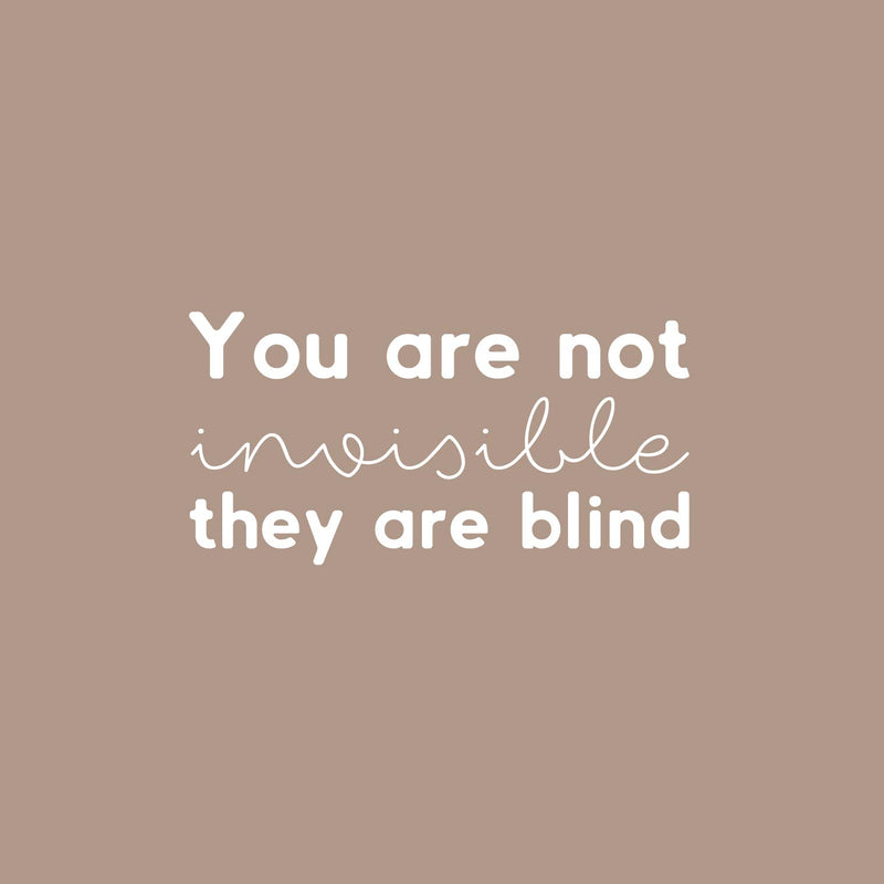 Vinyl Wall Art Decal - You Are Not Invisible They Are Blind - 12.6" x 25" - Trendy Inspiring Fun Positive Quote Sticker For Bedroom Closet Bathroom Make Up Mirror Boutique Beauty Saloon Decor 1