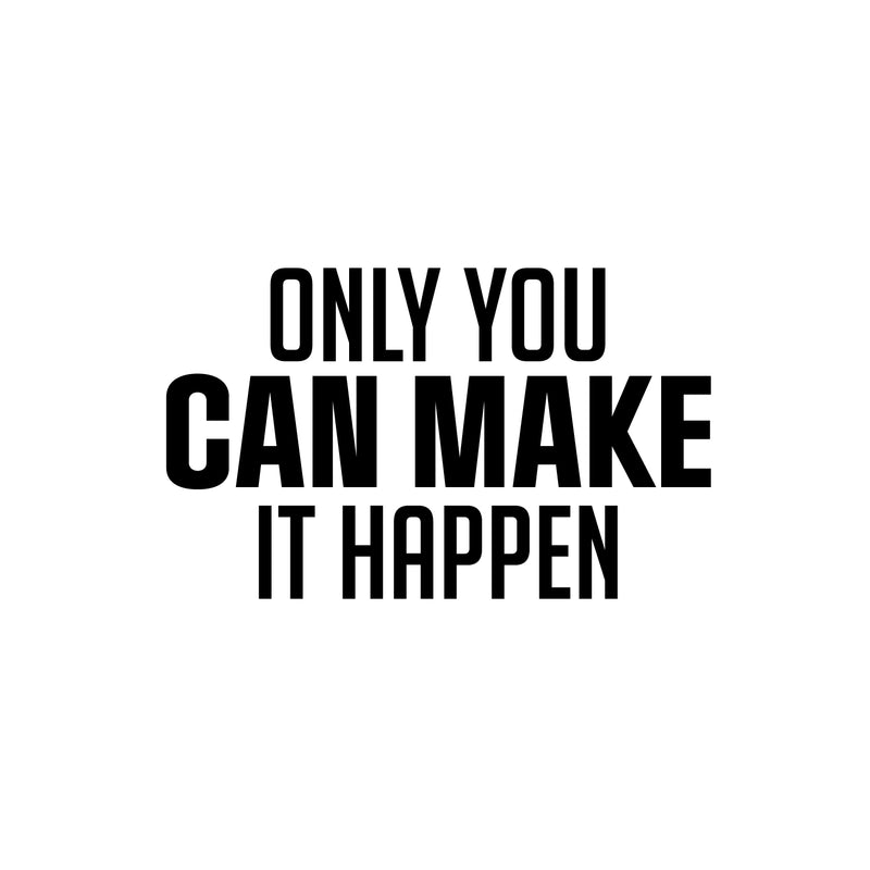 Vinyl Wall Art Decal - Only You Can Make It Happen - 17" x 28" - Trendy Motivating Positive Lifestyle Quote Sticker For Living Room Office Coffee Shop School Gym Fitness Decor 1