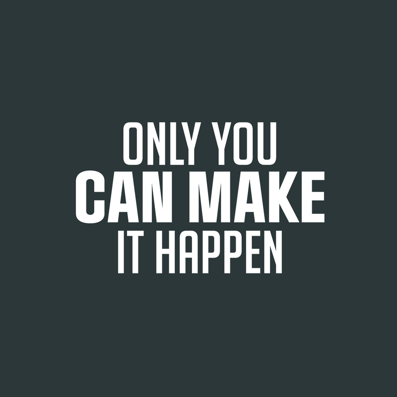 Vinyl Wall Art Decal - Only You Can Make It Happen - 17" x 28" - Trendy Motivating Positive Lifestyle Quote Sticker For Living Room Office Coffee Shop School Gym Fitness Decor 1