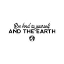 Vinyl Wall Art Decal - Be Kind To Yourself And The Earth ?? - 10" x 25" - Positive Inspiring Mind Change Quote Sticker For Living Room School Classroom Office Coffee Shop Decor 1