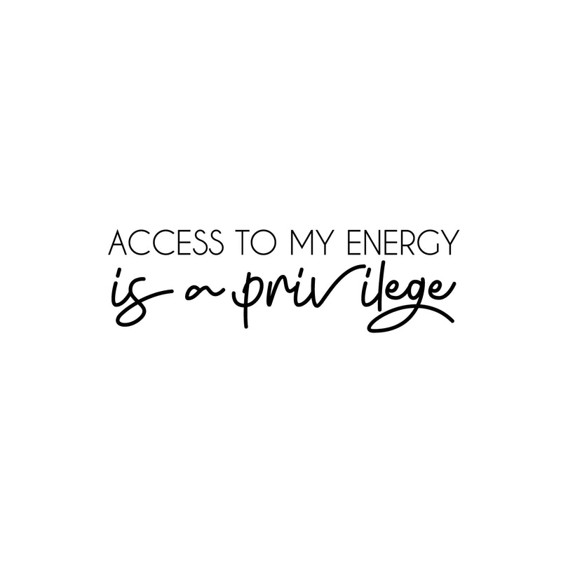 Vinyl Wall Art Decal - Access To My Energy Is A Privilege - 7.5" x 25" - Trendy Inspiring Optimistic Self Esteem Quote Sticker For Bedroom Closet Living Room School Office Decor 1