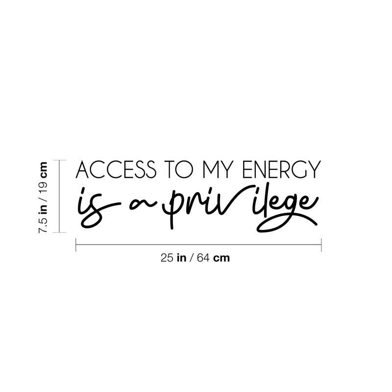 Vinyl Wall Art Decal - Access To My Energy Is A Privilege - 7.5" x 25" - Trendy Inspiring Optimistic Self Esteem Quote Sticker For Bedroom Closet Living Room School Office Decor 4