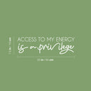 Vinyl Wall Art Decal - Access To My Energy Is A Privilege - 7.5" x 25" - Trendy Inspiring Optimistic Self Esteem Quote Sticker For Bedroom Closet Living Room School Office Decor 4