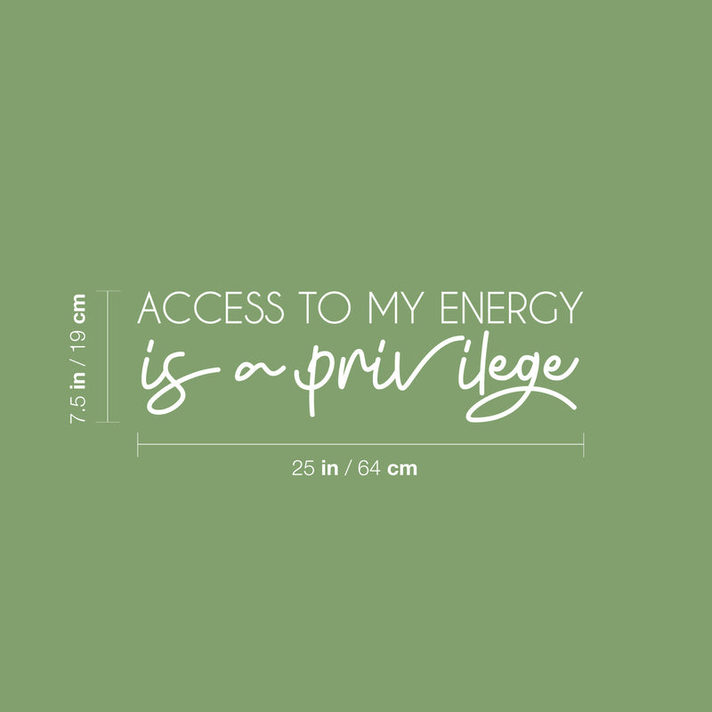 Vinyl Wall Art Decal - Access To My Energy Is A Privilege - 7.5" x 25" - Trendy Inspiring Optimistic Self Esteem Quote Sticker For Bedroom Closet Living Room School Office Decor 4