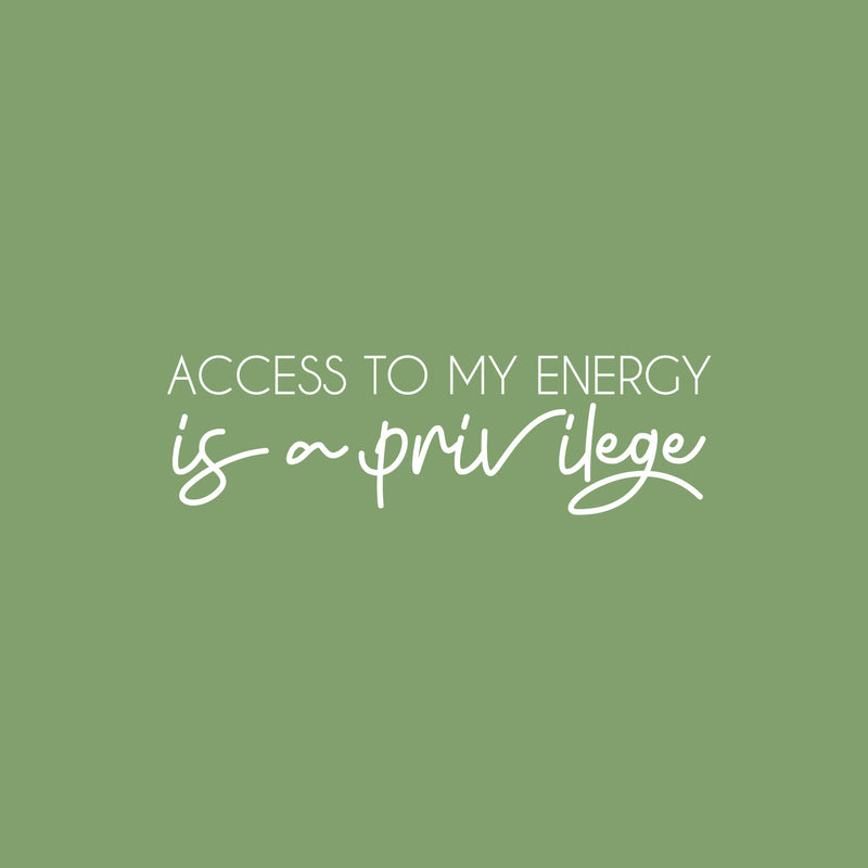 Vinyl Wall Art Decal - Access To My Energy Is A Privilege - 7.5" x 25" - Trendy Inspiring Optimistic Self Esteem Quote Sticker For Bedroom Closet Living Room School Office Decor 1