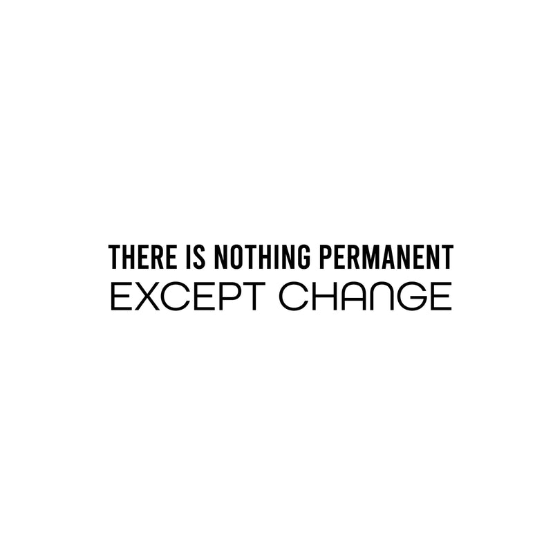 Vinyl Wall Art Decal - There Is Nothing Permanent Except Change - 5" x 25" - Motivating Positive Lifestyle Quote Sticker For Living Room Office Coffee Shop School Gym Fitness Decor 1