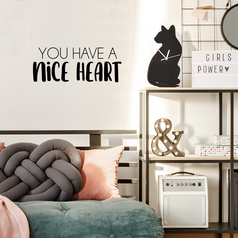 Vinyl Wall Art Decal - You Have A Nice Heart - Modern Inspirational Cute Quote Sticker For Kids Room Living Room Home School Classroom Bedroom Mirror Decor 3