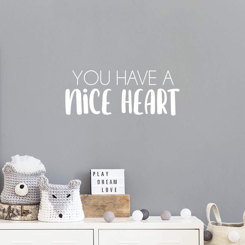 Vinyl Wall Art Decal - You Have A Nice Heart - 10" x 25" - Modern Inspirational Cute Quote Sticker For Kids Room Living Room Home School Classroom Bedroom Mirror Decor 2