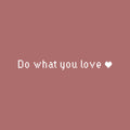 Vinyl Wall Art Decal - Do What You Love - 3" x 30" - Trendy Motivational Valentine Quote Sticker For Couples Bedroom Family Home Office Living Room Decor 1