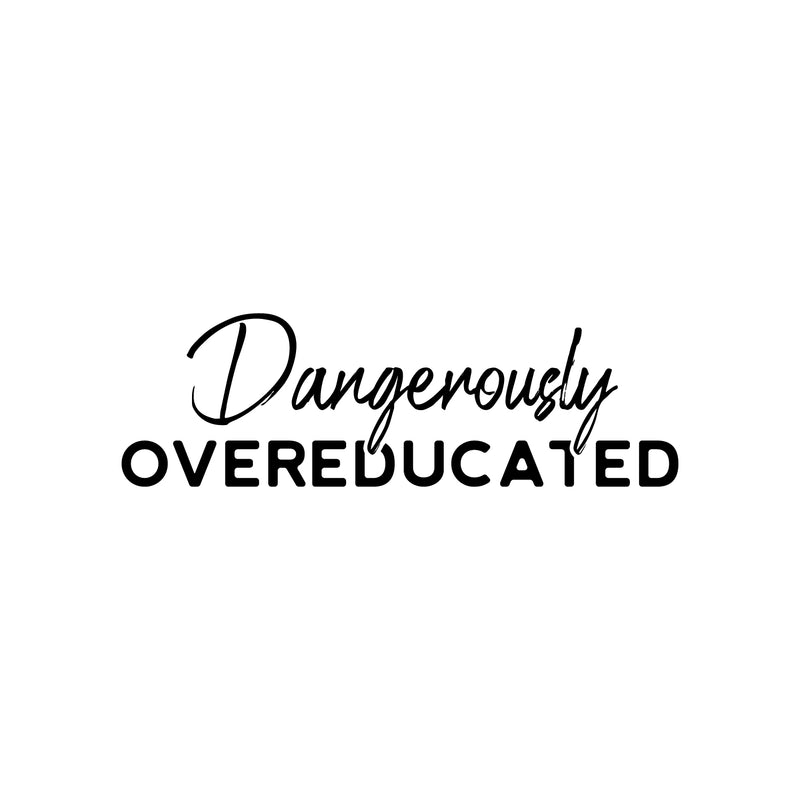 Vinyl Wall Art Decal - Dangerously Overeducated - Trendy Inspirational Feminism Quote Sticker For Home School Classroom Bedroom Work Office Decor 1