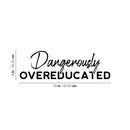 Vinyl Wall Art Decal - Dangerously Overeducated - Trendy Inspirational Feminism Quote Sticker For Home School Classroom Bedroom Work Office Decor 4