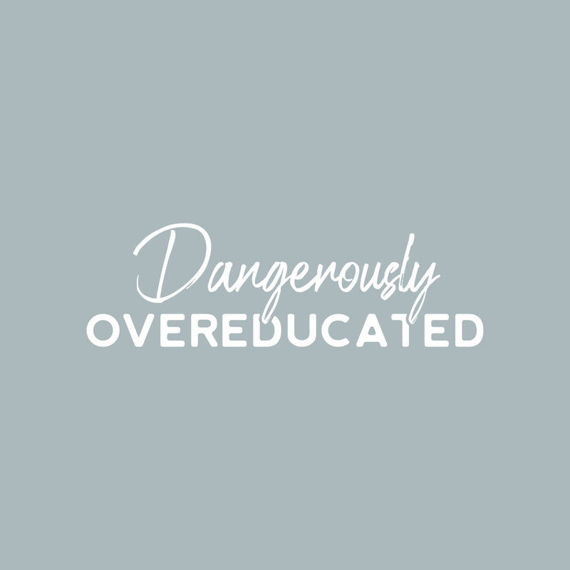 Vinyl Wall Art Decal - Dangerously Overeducated - 16" x 30" - Trendy Inspirational Feminism Quote Sticker For  Home Bedroom Work Office Living Room Decor 1