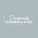 Vinyl Wall Art Decal - Dangerously Overeducated - 16" x 30" - Trendy Inspirational Feminism Quote Sticker For  Home Bedroom Work Office Living Room Decor 4