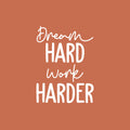 Vinyl Wall Art Decal - Dream Hard Work Harder - 23" x 17" - Modern Motivational Goals Quote Sticker For Home School Bedroom Work Office Classroom Decor 1