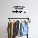Vinyl Wall Art Decal - Dress How You Want To Be Addressed - 13. Lovely Inspiring Optimistic Self Esteem Quote Sticker For Bedroom Closet Living Room Playroom School Office Decor 3