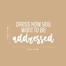 Vinyl Wall Art Decal - Dress How You Want To Be Addressed - 13.5" x 25" - Lovely Inspiring Optimistic Self Esteem Quote Sticker For Bedroom Closet Living Room Playroom School Office Decor 4