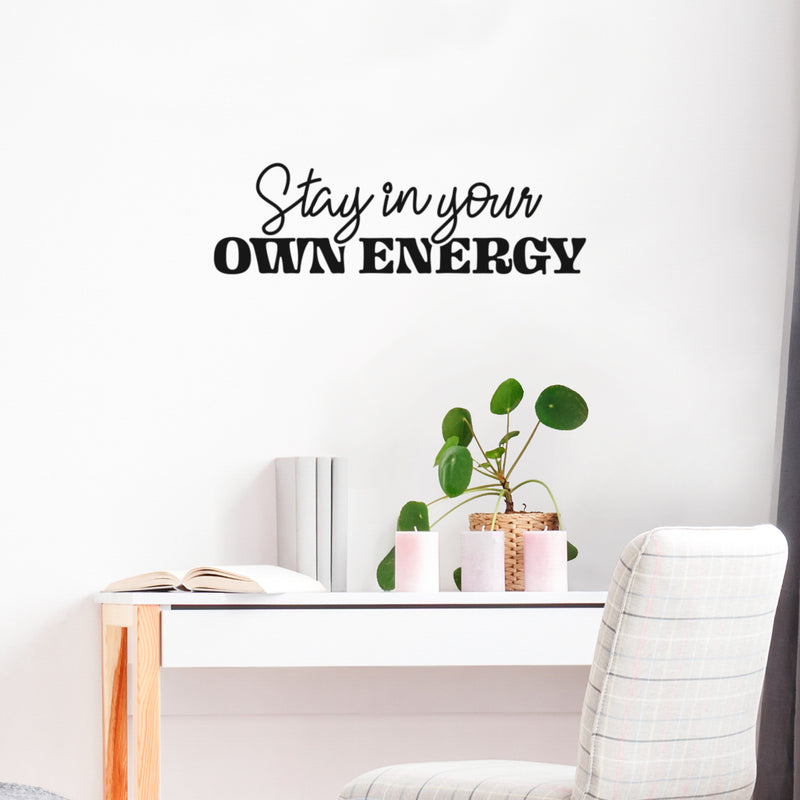 Vinyl Wall Art Decal - Stay In Your Own Energy - Inspiring Self Esteem Good Vibes Quote Sticker For Home Bedroom Closet Living Room School Office Coffee Shop Decor 3