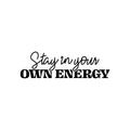 Vinyl Wall Art Decal - Stay In Your Own Energy - Inspiring Self Esteem Good Vibes Quote Sticker For Home Bedroom Closet Living Room School Office Coffee Shop Decor 1