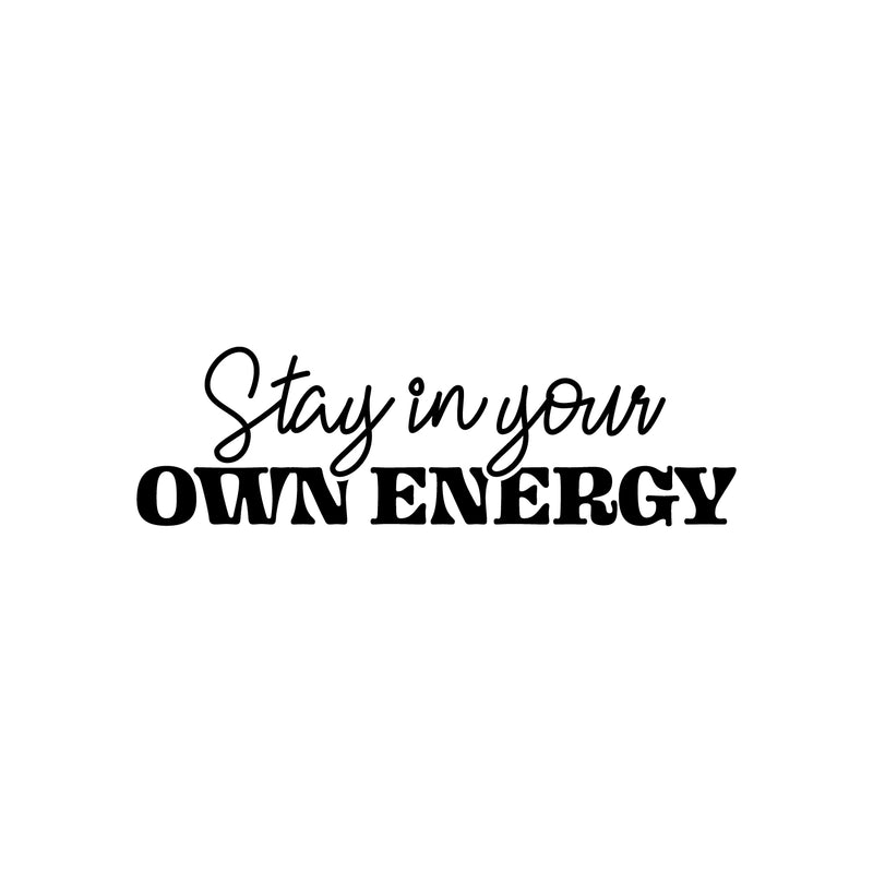 Vinyl Wall Art Decal - Stay In Your Own Energy - Inspiring Self Esteem Good Vibes Quote Sticker For Home Bedroom Closet Living Room School Office Coffee Shop Decor 1