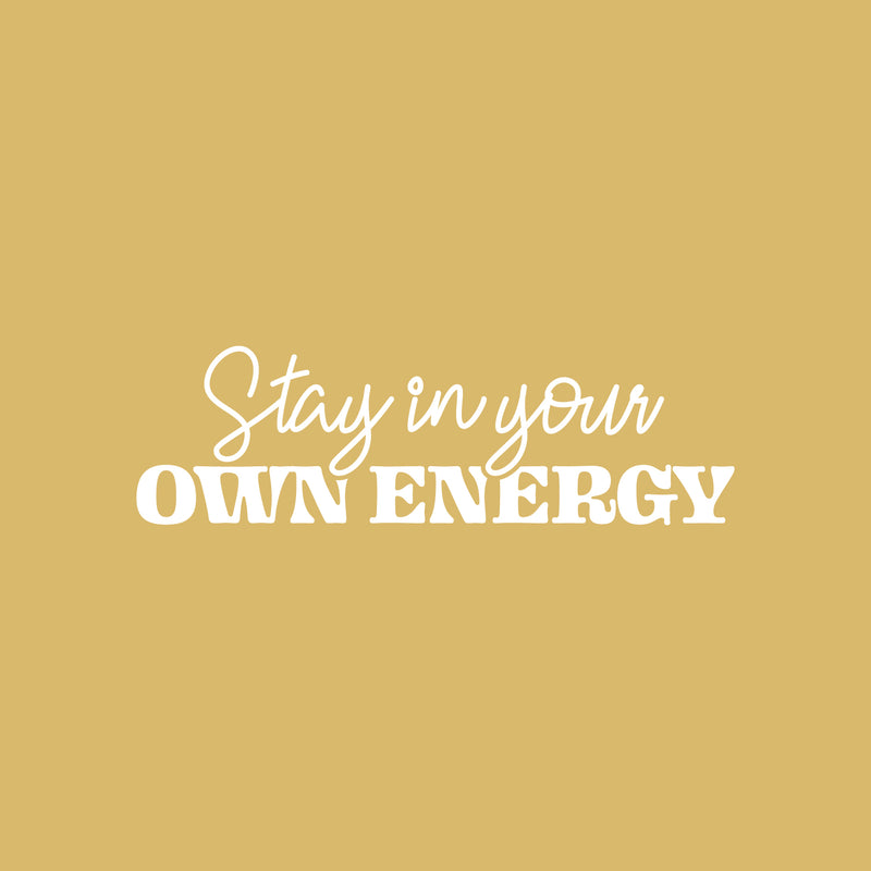 Vinyl Wall Art Decal - Stay In Your Own Energy - 9" x 30" - Inspiring Self Esteem Good Vibes Quote Sticker For Home Bedroom Closet Living Room School Office Coffee Shop Decor 1