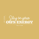 Vinyl Wall Art Decal - Stay In Your Own Energy - 9" x 30" - Inspiring Self Esteem Good Vibes Quote Sticker For Home Bedroom Closet Living Room School Office Coffee Shop Decor 4