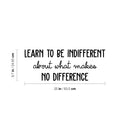 Vinyl Wall Art Decal - Learn To Be Indifferent About What Makes No Difference - 9. Motivating Positive Vibes Quote Sticker For Bedroom Office School Coffee Shop Gym Decor 4