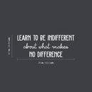 Vinyl Wall Art Decal - Learn To Be Indifferent About What Makes No Difference - 9.7" x 25" - Motivating Positive Vibes Quote Sticker For Bedroom Office School Coffee Shop Gym Decor 4
