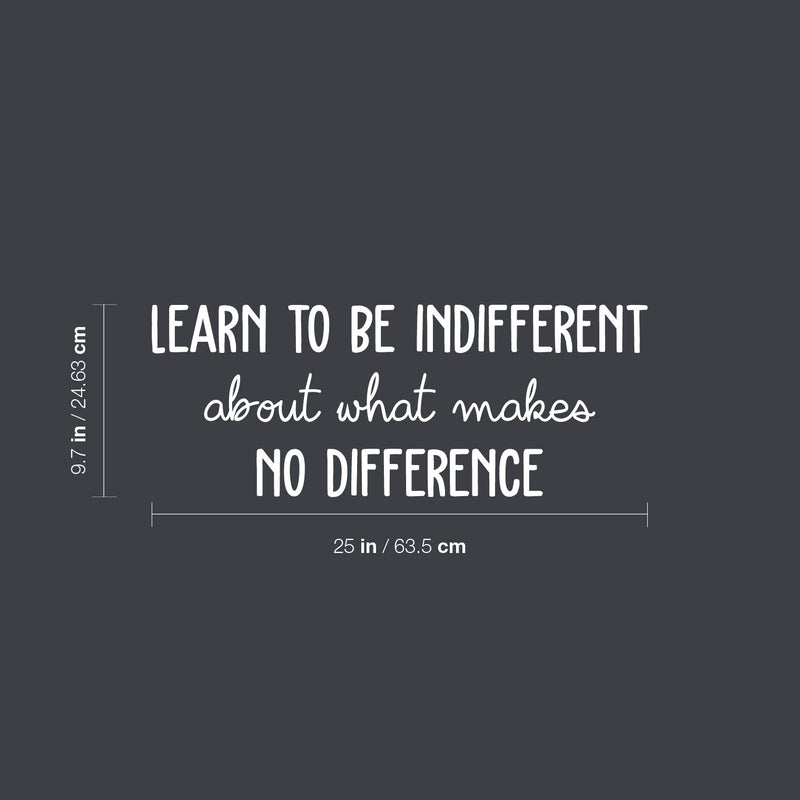 Vinyl Wall Art Decal - Learn To Be Indifferent About What Makes No Difference - 9.7" x 25" - Motivating Positive Vibes Quote Sticker For Bedroom Office School Coffee Shop Gym Decor 4