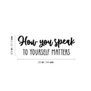 Vinyl Wall Art Decal - How You Speak To Yourself Matters - 8. Modern Inspiring Self Esteem Good Vibes Quote Sticker For Bedroom Closet Living Room School Decor 4