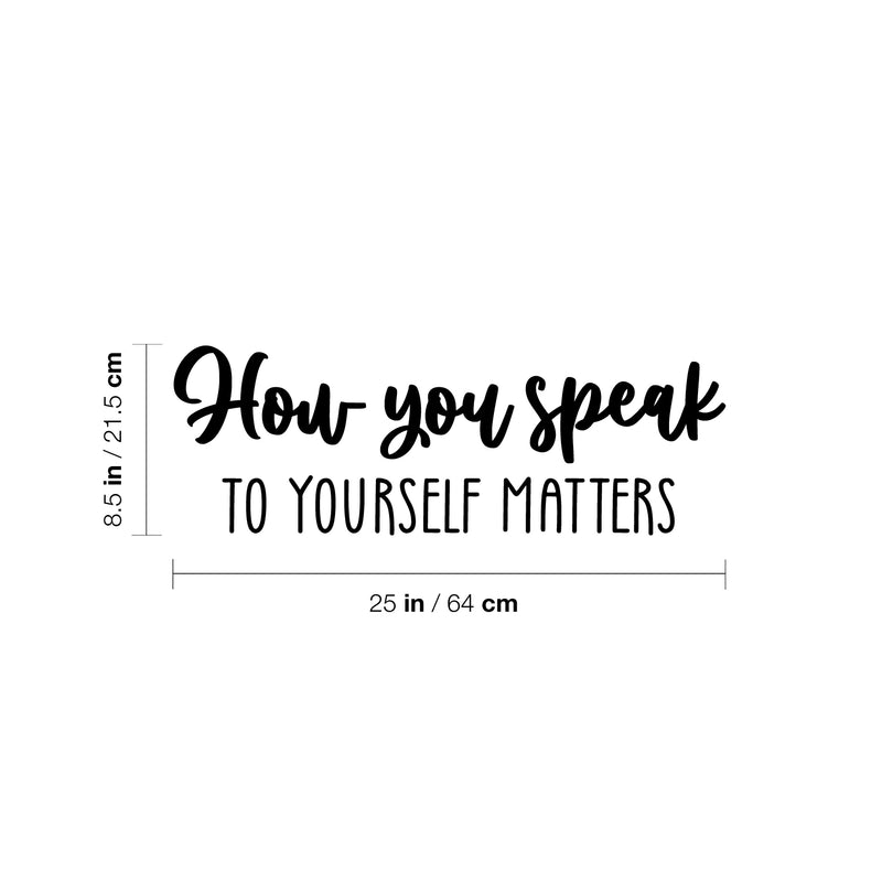 Vinyl Wall Art Decal - How You Speak To Yourself Matters - 8.5" x 25" - Modern Inspiring Self Esteem Good Vibes Quote Sticker For Bedroom Closet Living Room School Decor 4
