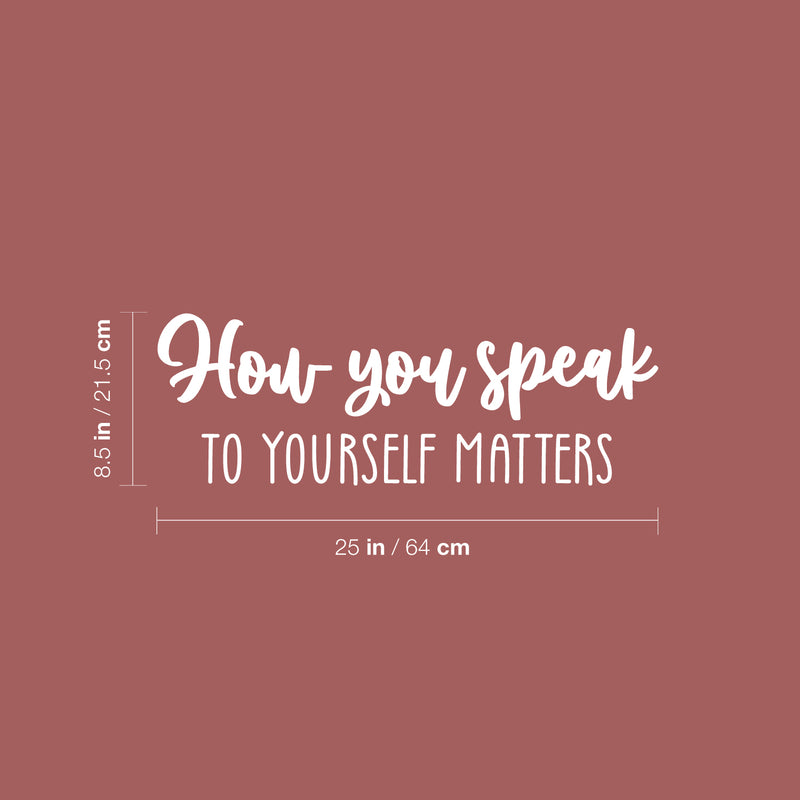 Vinyl Wall Art Decal - How You Speak To Yourself Matters - 8.5" x 25" - Modern Inspiring Self Esteem Good Vibes Quote Sticker For Bedroom Closet Living Room School Decor 4