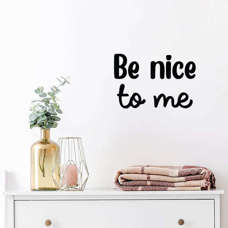 Vinyl Wall Art Decal - Be Nice To Me - 13.4" x 20" - Trendy Positive Inspirational Self Esteem Quote Sticker For Home Bedroom Closet Living Room Bathroom Playroom School Decor 2