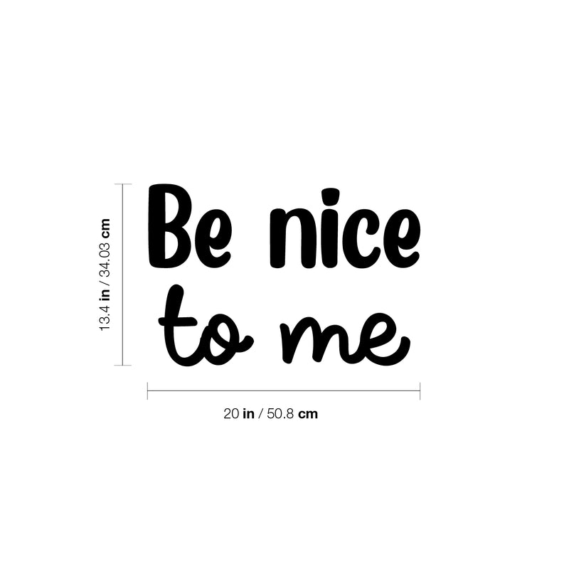 Vinyl Wall Art Decal - Be Nice To Me - 13.4" x 20" - Trendy Positive Inspirational Self Esteem Quote Sticker For Home Bedroom Closet Living Room Bathroom Playroom School Decor 4