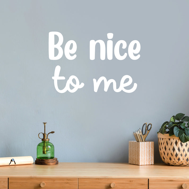 Vinyl Wall Art Decal - Be Nice To Me - 13.4" x 20" - Trendy Positive Inspirational Self Esteem Quote Sticker For Home Bedroom Closet Living Room Bathroom Playroom School Decor 2