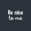 Vinyl Wall Art Decal - Be Nice To Me - 13.4" x 20" - Trendy Positive Inspirational Self Esteem Quote Sticker For Home Bedroom Closet Living Room Bathroom Playroom School Decor 1